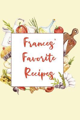 Read online Frances' Favorite Recipes: Personalized Name Blank Recipe Book to Write In. Matte Soft Cover. Capture Heirloom Family and Loved Recipes -  file in PDF