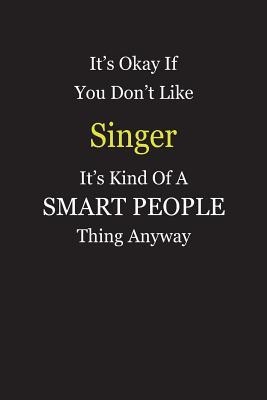 Read online It's Okay If You Don't Like Singer It's Kind Of A Smart People Thing Anyway: Blank Lined Notebook Journal Gift Idea - Smartiyay Publishing file in PDF