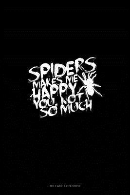 Read online Spiders Make Me Happy You, Not So Much: Mileage Log Book -  file in PDF