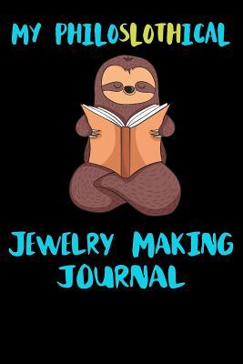 Read My Philoslothical Jewelry Making Journal: Blank Lined Notebook Journal Gift Idea For (Lazy) Sloth Spirit Animal Lovers -  file in PDF