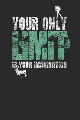 Download Your Only Limit Is Your Imagination: Climbing Notebook, Blank Lined (6 x 9 - 120 pages) Sports Themed Notebook for Daily Journal, Diary, and Gift - Climbing Publishing file in PDF