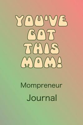 Read Mompreneur Journal You've Got This Mom: Fabulous notebook with planner pages to customise as you wish. Placeholders for To do lists, Notes, Projects, Tasks, Priorities, Ideas. Perfect for the organisation of both your busy entrepreneur and mother role! - B Brown | PDF