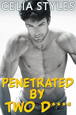 Read online Penetrated by Two D****: A BBW MMF Romance (MMF Romance, BBW Romance, Menage, BBW, Gay, Bisexual, Threesome, New Adult Book 1) - Celia Styles | PDF