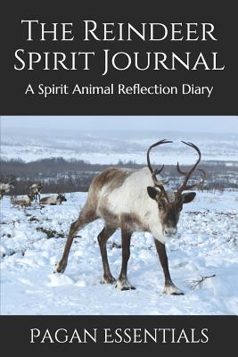 Read online The Reindeer Spirit Journal: A Spirit Animal Reflection Diary - Pagan Essentials file in PDF