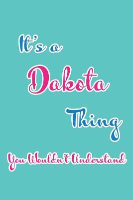 Read It's a Dakota Thing You Wouldn't Understand: Blank Lined 6x9 Name Monogram Emblem Journal/Notebooks as Birthday, Anniversary, Christmas, Thanksgiving, Mother's Day, Grandparents day, any other Holiday or occasion Gifts For Girls and Women - Real Joy Publications file in PDF
