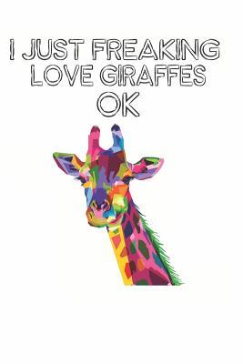 Read online I Just Freaking Love Giraffes Ok: Cute Giraffe Lovers Journal / Notebook / Diary / Birthday Gift (6x9 - 110 Blank Lined Pages) -  file in PDF