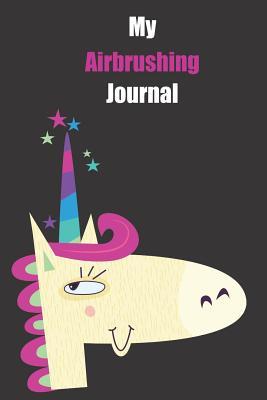 Read online My Airbrushing Journal: With A Cute Unicorn, Blank Lined Notebook Journal Gift Idea With Black Background Cover -  file in PDF