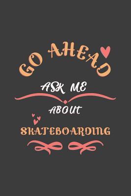 Read Go Ahead Ask Me About Skateboarding: Notebook / Journal - College Ruled / Lined - for Skateboarding Lovers -  | ePub