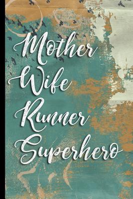 Read Mother Wife Runner Superhero: Birds in Flight - 90 Day Undated Daily Training, Fitness & Workout Diary, 6x9 Food & Exercise Log, 200 Pages - Food and Fitness Journals and Wellness G | ePub