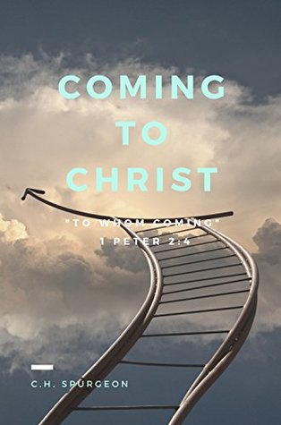 Download Coming to Christ (Selected Christian Literature Book 21) - Charles Haddon Spurgeon | PDF
