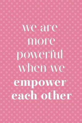Read We Are More Powerful When We Empower Each Other: Blank Lined Notebook Journal Diary Composition Notepad 120 Pages 6x9 Paperback ( Feminism) 3 - Amira Thorpe file in PDF