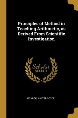Download Principles of Method in Teaching Arithmetic, as Derived From Scientific Investigation - Monroe Walter Scott file in ePub