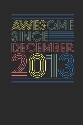 Download Awesome Since December 2013: Dotted Bullet Notebook - Happy Birthday Gift or Happy Anniversary Gift Idea - Awesome Publishing | PDF