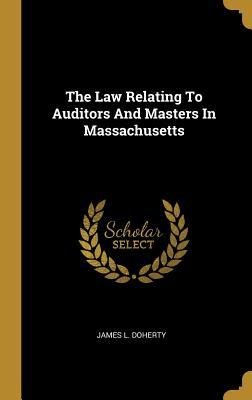 Read online The Law Relating To Auditors And Masters In Massachusetts - James L Doherty file in ePub