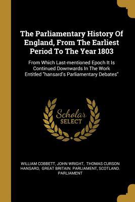 Read online The Parliamentary History Of England, From The Earliest Period To The Year 1803: From Which Last-mentioned Epoch It Is Continued Downwards In The Work Entitled hansard's Parliamentary Debates - William Cobbett file in ePub