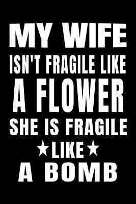 Read My Wife Isn't Fragile Like A Flower She Is Fragile Like A Bomb: Lined Journal for Couples - great for Diary, Notes, To Do List, Tracking (6 x 9 120 pages) - Old Hickory Journals | ePub