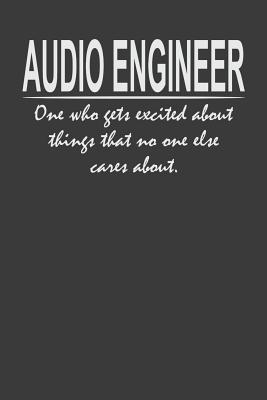 Read online Audio Engineer - one who gets excited about things that no one else cares about: 6x9 Notebook, 120 Pages, Perfect for Note and Journal, Great Gift for Audio Engineer - Audio Engineer Humor Journal | PDF