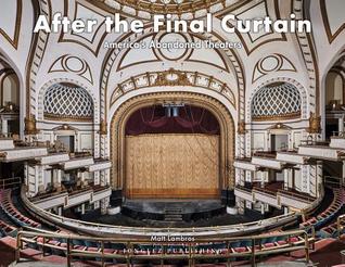 Read online After the Final Curtain: America's Abandoned Theaters - Matt Lambros | ePub