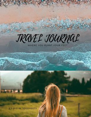 Download Travel Journal 8.5 x 11 in 200 Sheets: Where you plant your feet - Hughes Publishing | PDF