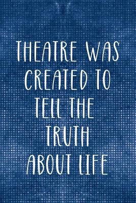 Read Theatre Was Created To Tell The Truth About Life: Blank Lined Notebook ( Musical ) Blue -  | ePub