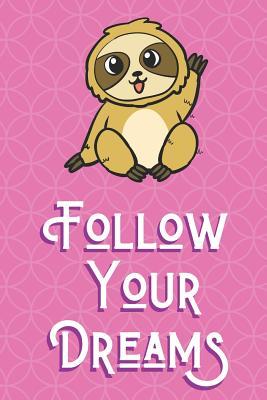 Read Follow Your Dreams: Sloth Waving Animal and Character Inspired Funny Cute And Colorful Journal Notebook For Girls and Boys of All Ages. Great Gag Gift or Surprise Present for School, Birthday, Anniversary, Christmas, Graduation and During Holidays - Joanna H Peterson Publishing file in ePub