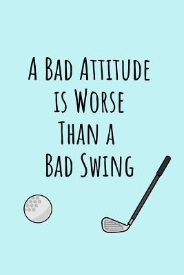 Read online A Bad Attitude Is Worse Than A Bad Swing: Funny Golf Journal Notebook Gifts, 6 x 9 inch, 120 Lined -  file in ePub