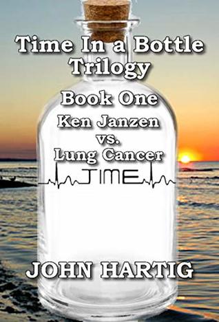 Read online Time in a Bottle Trilogy: Ken Janzen vs. Lung Cancer (Book One 1) - John Hartig | ePub