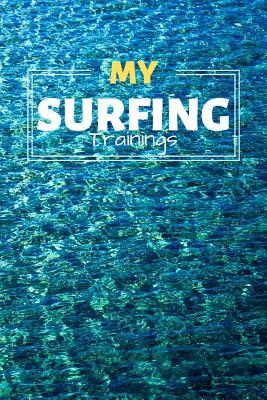 Read online My Surfing Trainings: Surfer Journal & Surfing Water Sport Coaching Notebook Motivation Quotes - Practice Training Diary To Write In (110 Lined Pages, 6 x 9 in) Gift For Fans, Coach, School, Surfers - Daily Pretty Press | ePub