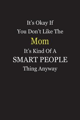 Download It's Okay If You Don't Like The Mom It's Kind Of A Smart People Thing Anyway: Blank Lined Notebook Journal - Unikke Publishing | PDF