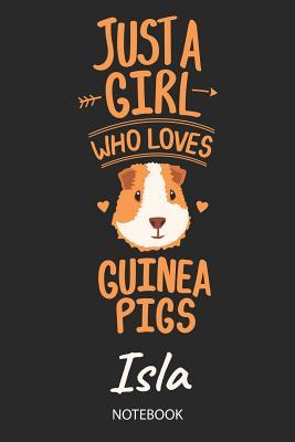 Read Just A Girl Who Loves Guinea Pigs - Isla - Notebook: Cute Blank Lined Personalized & Customized Guinea Pig Name School Notebook / Journal for Girls & Women. Funny Guinea Pig Accessories & Stuff. Back To School, Birthday, Christmas & Name Day Gift. - Guinea Pig Love Publishing file in ePub