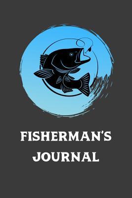 Download Fisherman's Journal: Record Fish Caught, Where, Type Of Lure, and Weather Conditions. Great Tackle Box Accessory, Allows Angler To Learn From Their Fishing Experience. - Fishcraze Books | ePub
