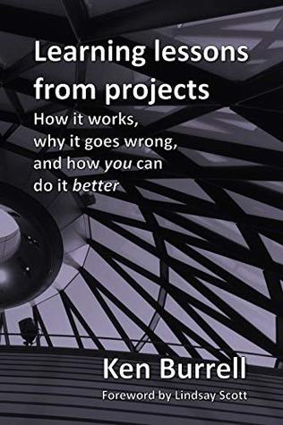 Download Learning Lessons from Projects: How it works, why it goes wrong, and how you can do it better - Ken Burrell file in ePub