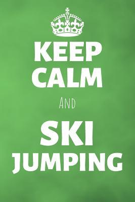Download Keep Calm And Ski Jumping: Winter Sport Journal & Ski Jumping Notebook Motivation Quotes - Coaching Training Practice Diary To Write In (110 Lined Pages, 6 x 9 in) Gift For Fans, Coach, School, Skier - Daily Pretty Press | PDF