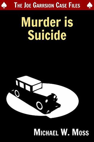 Read online Murder is Suicide (The Joe Garrison Case Files Book 1) - Michael W. Moss file in ePub