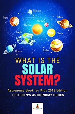 Download What is The Solar System? Astronomy Book for Kids 2019 Edition  Children's Astronomy Books - Baby Professor file in PDF