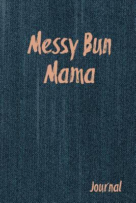 Read online Messy Bun Mama: Mom One Line a Day Journal Notebook 6x9 Inch, Blank Lined, 120 Pages -  | PDF