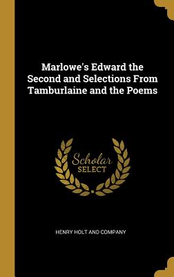 Download Marlowe's Edward the Second and Selections from Tamburlaine and the Poems - Henry Holt and Company | PDF