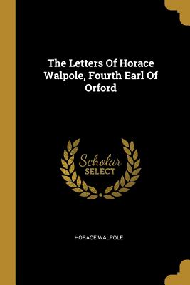 Read The Letters of Horace Walpole, Fourth Earl of Orford - Horace Walpole file in PDF