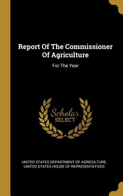 Read online Report Of The Commissioner Of Agriculture: For The Year - United States Department of Agriculture file in ePub