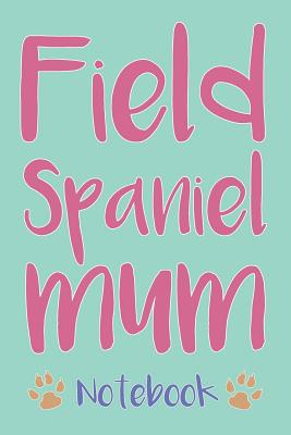 Download Field Spaniel Mum Composition Notebook of Dog Mum Journal - Brett P file in PDF