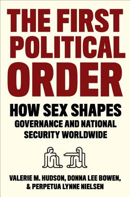 Read The First Political Order: How Sex Shapes Governance and National Security Worldwide - Valerie Hudson | ePub
