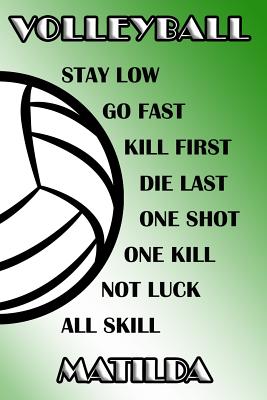Read Volleyball Stay Low Go Fast Kill First Die Last One Shot One Kill Not Luck All Skill Matilda: College Ruled - Composition Book - Green and White School Colors -  file in PDF