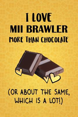 Read I Love Mii Brawler More Than Chocolate (Or About The Same, Which Is A Lot!): Mii Brawler Designer Notebook - Gorgeous Gift Books | PDF