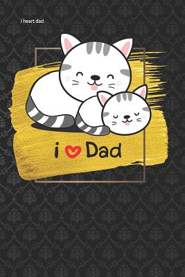 Read i heart dad: Lined Notebook / Diary / Journal To Write In 6x9 for papa, grandpa, uncle, law stepdad in fathers day cat and kitten funny fathers day gift - Coolest Daddy Publishers file in ePub