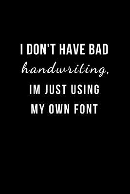 Read I Don't have Bad Handwriting, I'm just using my own Font.: Blank Lined Notebook and Funny Journal Gag Gift for Office Coworkers and Colleagues - Clear to Close file in PDF