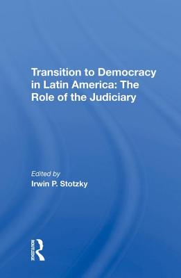 Read Transition to Democracy in Latin America: The Role of the Judiciary - Irwin P Stotzky file in PDF