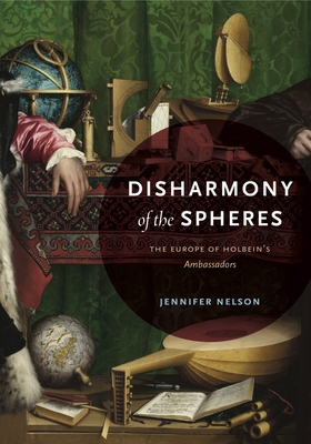 Read online Disharmony of the Spheres: The Europe of Holbein's Ambassadors - Jennifer Nelson | ePub
