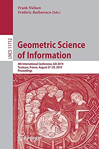 Read Geometric Science of Information: 4th International Conference, GSI 2019, Toulouse, France, August 27–29, 2019, Proceedings (Lecture Notes in Computer Science) - Frank Nielsen | PDF