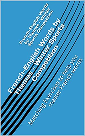 Read Online French-English Words by Themes - Winter Sports Competition: Matching Exercises to help you master French words - Vincent LeFrançois | ePub