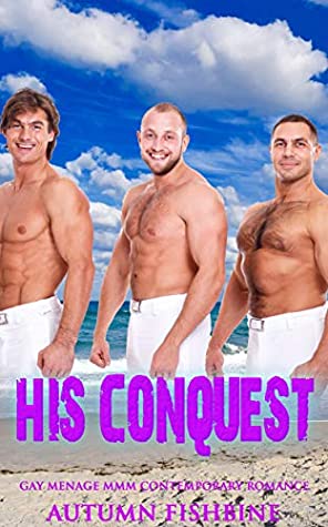 Read Online His Conquest: Gay Menage MMM Contemporary Romance - Autumn Fishbine file in PDF